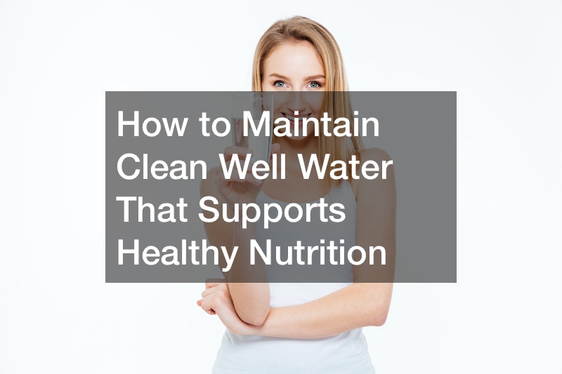 how-to-maintain-clean-well-water-that-supports-healthy-nutrition