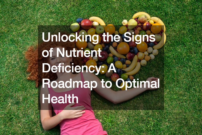 Unlocking the Signs of Nutrient Deficiency A Roadmap to Optimal Health