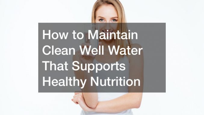 How to maintain clean well water