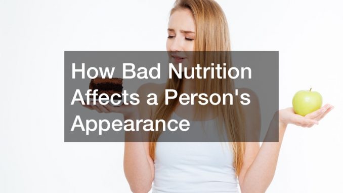 how-bad-nutrition-affects-a-persons-appearance-nutrition-magazine